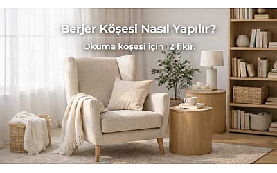 Berjer Köşesi Nasıl Yapılır? Okuma Köşesi için 12 Fikir